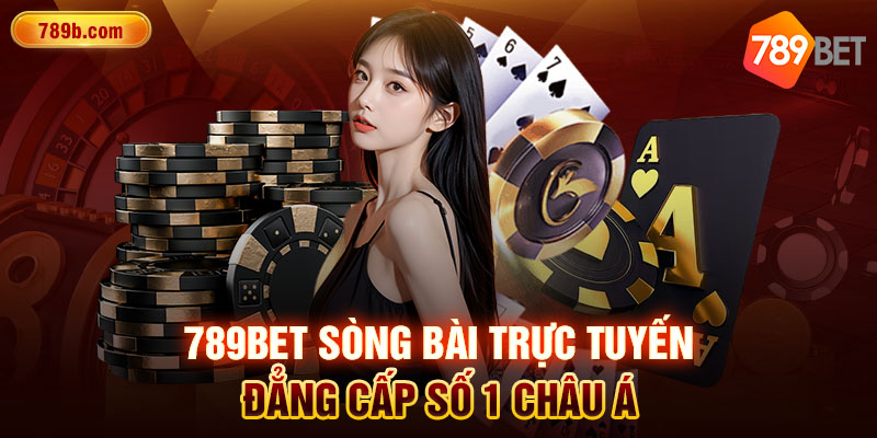789BET Sòng Bài Trực Tuyến Đẳng Cấp Số 1 Châu Á