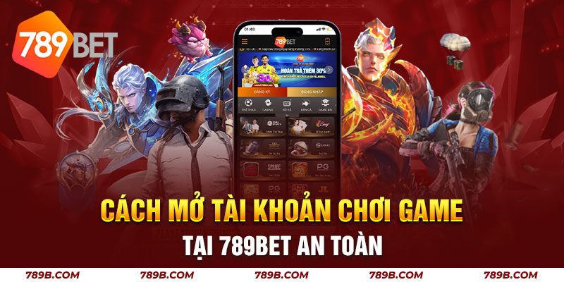 Cách Mở Khoản Chơi Game Tại 789bet An Toàn
