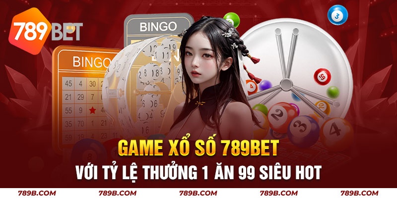 Game Xổ Số 789BET Với Tỷ Lệ Thưởng 1 Ăn 99 Siêu Hot