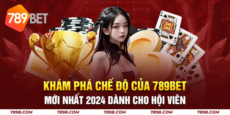 Khám Phá Chế Độ Của 789bet Mới Nhất 2024