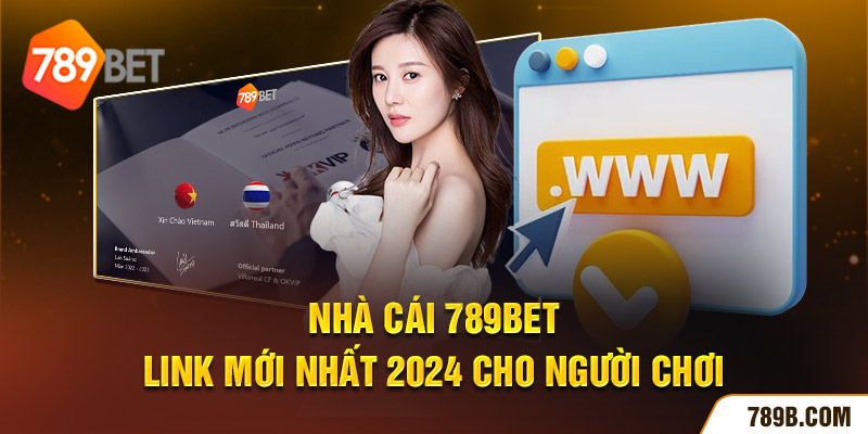 Nhà Cái 789BET - Link Mới Nhất 2024 Cho Người Chơi 