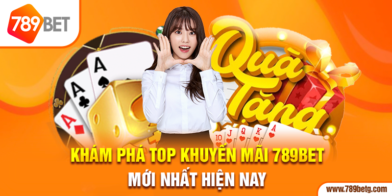 Khám phá top khuyến mãi 789bet mới nhất hiện nay