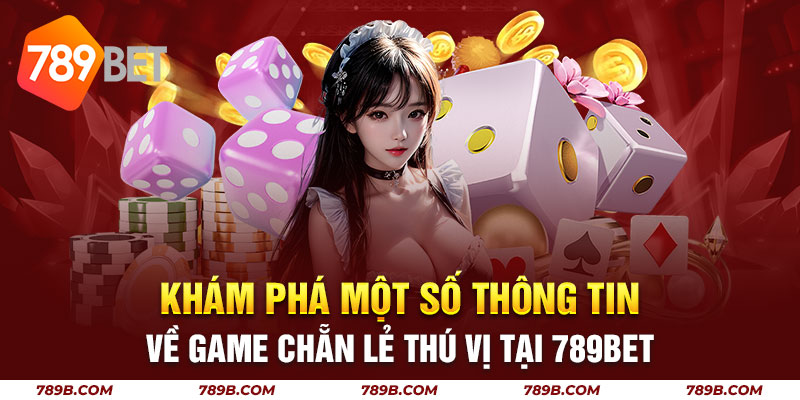 Khám phá một số thông tin về game chẵn lẻ thú vị tại 789BET