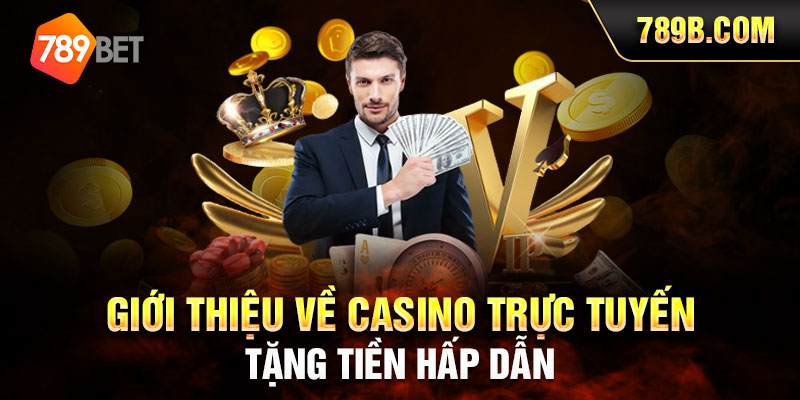 Giới thiệu về 789BET Casino trực tuyến tặng tiền hấp dẫn