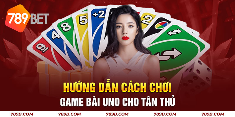 Hướng dẫn cách chơi game bài Uno cho tân thủ