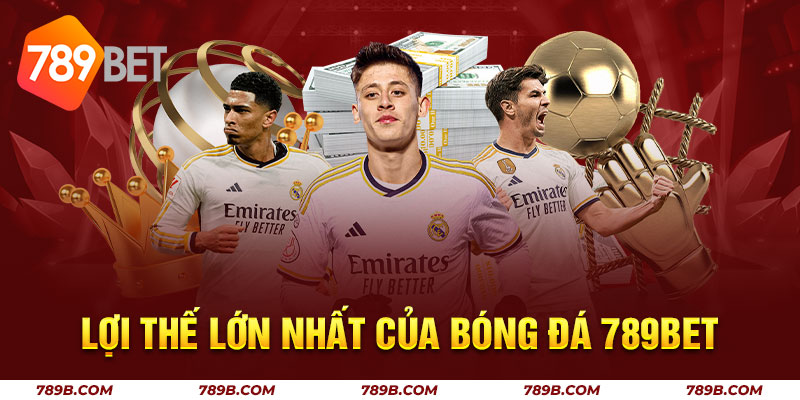 Lợi thế lớn nhất của bóng đá 789BET