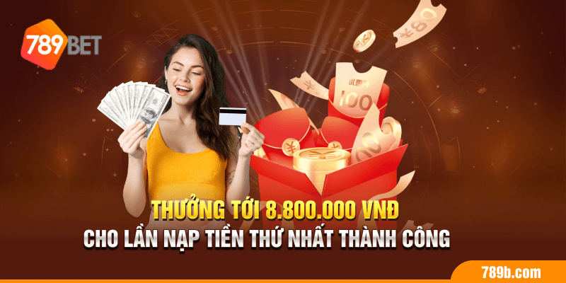 Thưởng tới 8.800.000 VNĐ cho lần nạp tiền thứ nhất thành công 