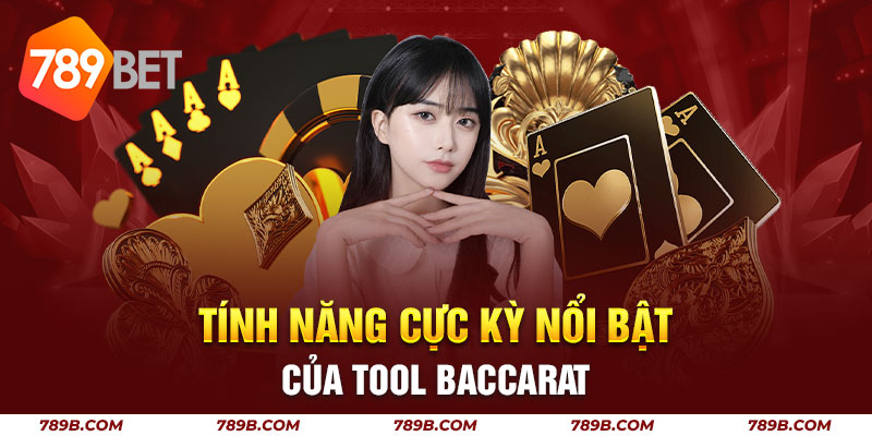 Tính năng cực kỳ nổi bật của Tool Baccarat