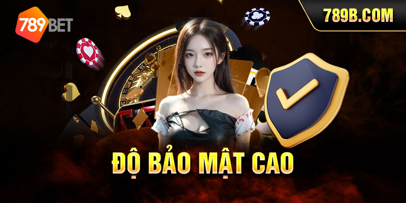 Độ bảo mật cao