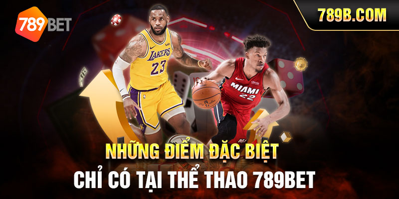 Những điểm đặc biêtu chỉ có tại thể thao 789BET