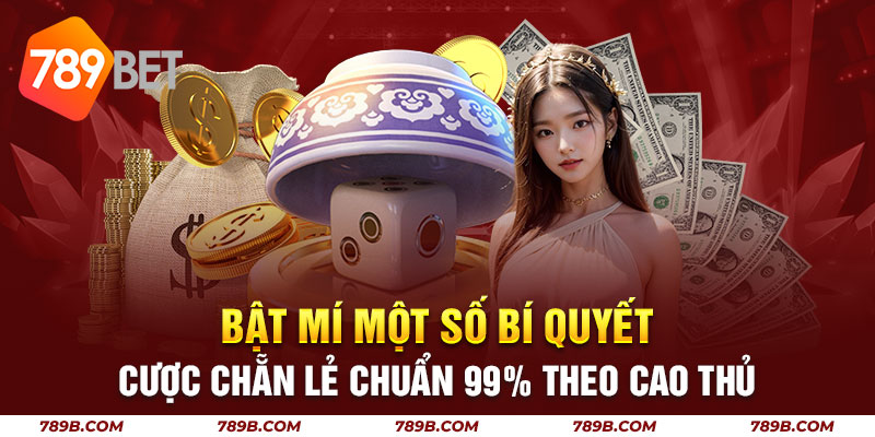 Bật mí một số cách chơi chẵn lẻ chuẩn 99% theo cao thủ