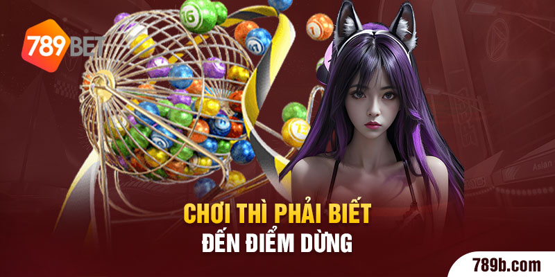 Chơi thì phải biết đến điểm dừng