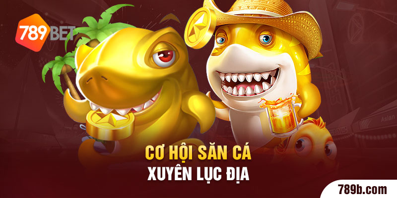 Cơ hội săn cá xuyên lục địa