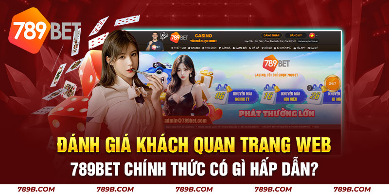 Đánh giá khách quan trang web 789bet chính thức có gì hấp dẫn?