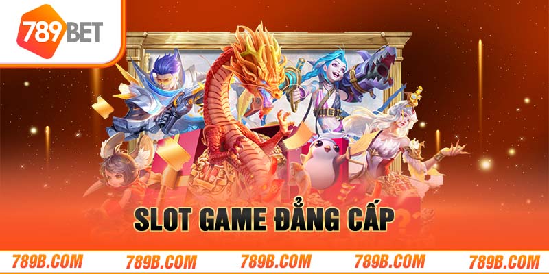 Slot game đẳng cấp