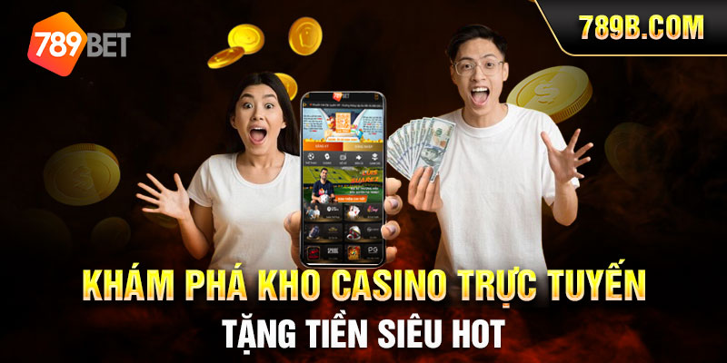 Khám phá kho 789BET Casino trực tuyến tặng tiền siêu hot
