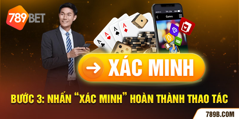 Bước 3: Nhấn “Xác minh” hoàn thành thao tác  