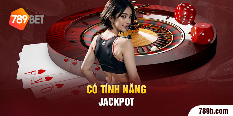 Có tính năng Jackpot 