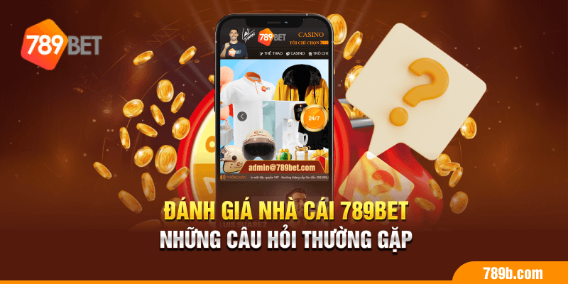 Đánh giá nhà cái 789BET - những câu hỏi thường gặp