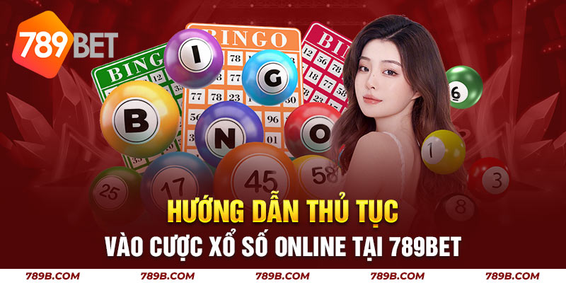 Hướng dẫn thủ tục vào cược xổ số online tại 789BET