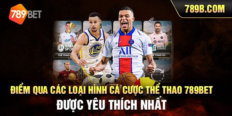 Điểm qua các loại hình cá cược thể thao 789BET được yêu thích nhất