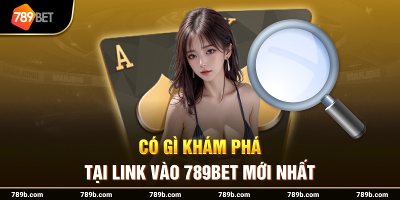 Có gì khám phá tại link vào 789BET mới nhất