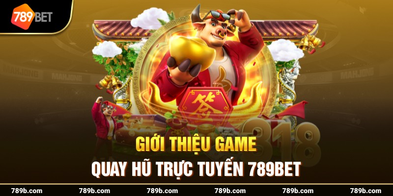 Giới thiệu game quay hũ trực tuyến 789BET 
