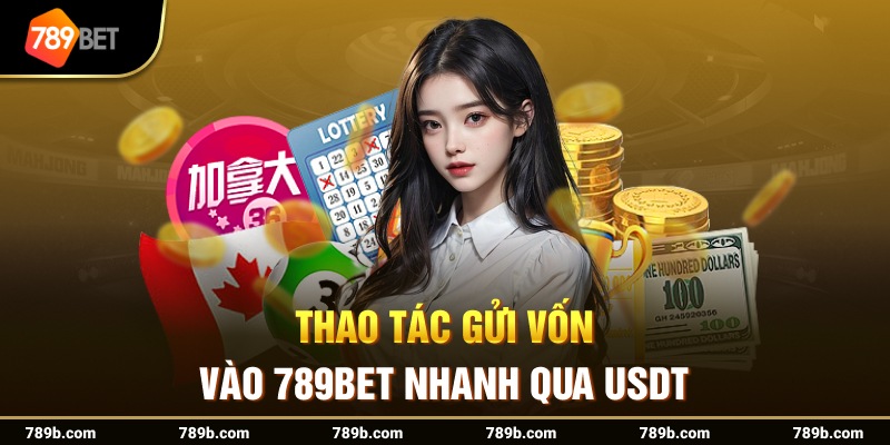 Thao tác gửi vốn vào 789BET nhanh qua USDT