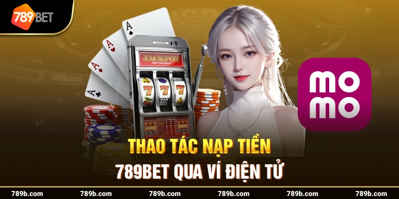 Thao tác nạp tiền 789BET qua ví điện tử