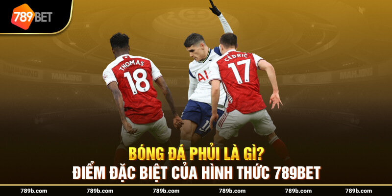 Bóng Đá Phủi Là Gì? Điểm Đặc Biệt Của Hình Thức 789BET