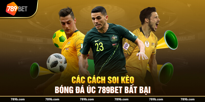 Tổng Hợp Các Cách Soi Kèo Bóng Đá Úc Bất Bại