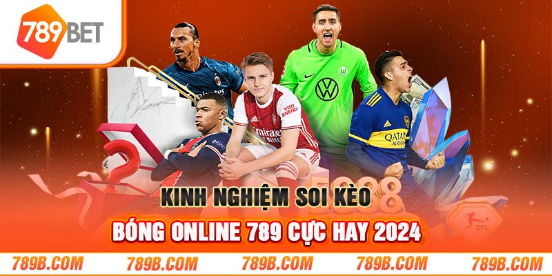 Kinh Nghiệm Soi Kèo Bóng Online 789 Cực Hay 2024