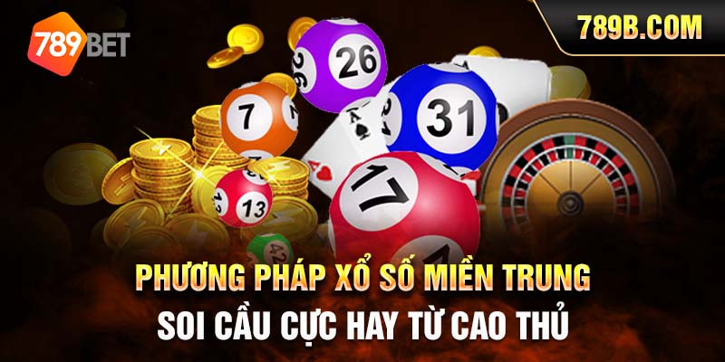 Phương pháp xổ số miền Trung soi cầu cực hay từ cao thủ 