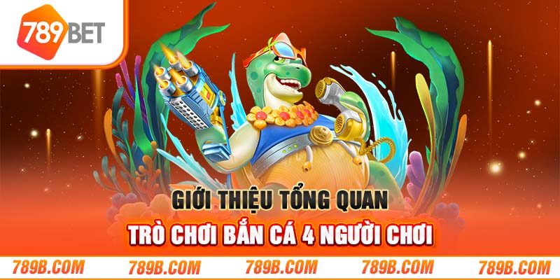 Giới thiệu tổng quan trò chơi bắn cá 4 người chơi