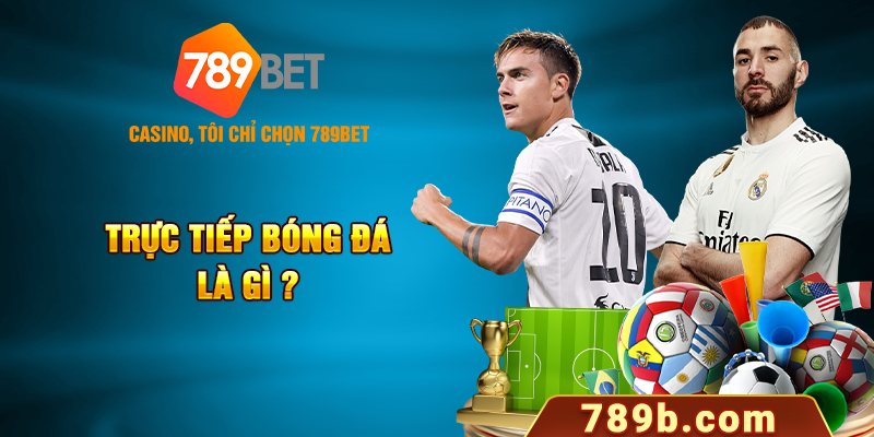 Trực tiếp bóng đá là gì?