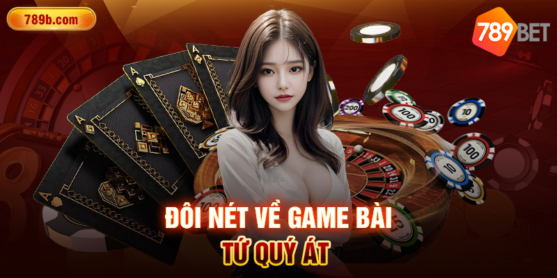 Đôi nét về game bài Tứ Quý Át  