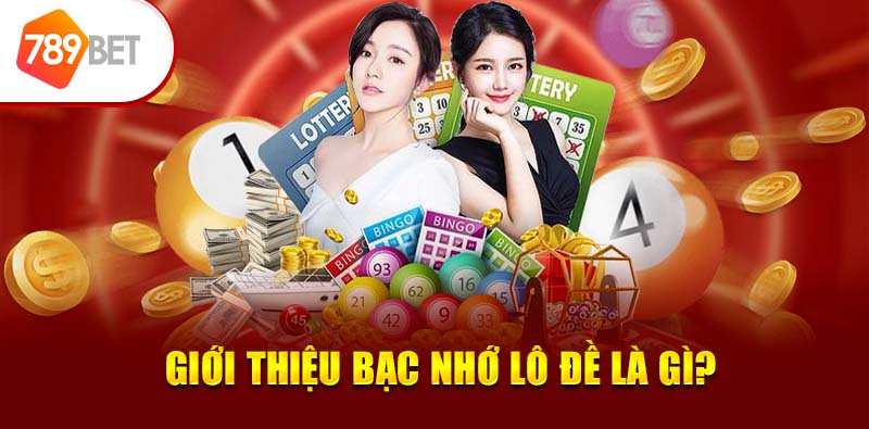 Giới thiệu bạc nhớ lô đề là gì? 