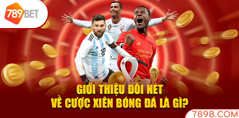 Giới thiệu đôi nét về cược xiên bóng đá là gì?