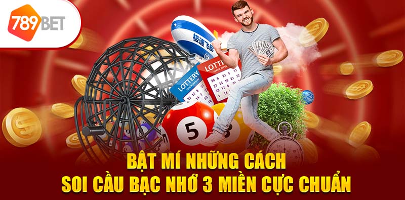 Bật mí những cách soi cầu bạc nhớ 3 miền cực chuẩn