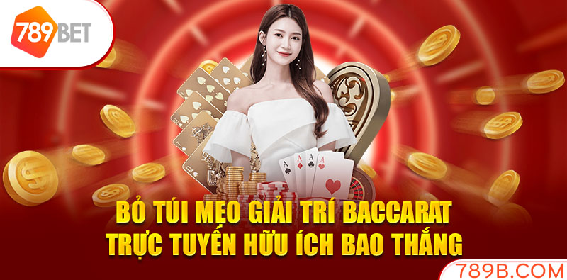 Bỏ túi mẹo giải trí Baccarat trực tuyến hữu ích bao thắng