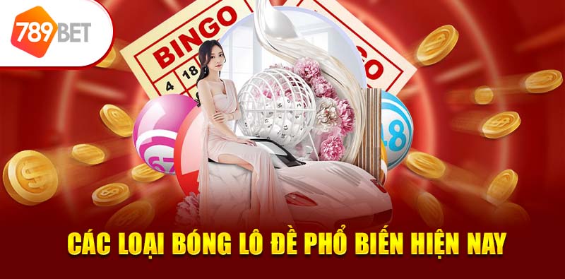 Các loại bóng lô đề 789BET phổ biến hiện nay