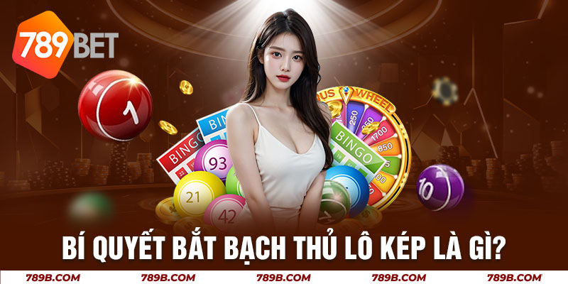 Bí quyết bắt bạch thủ lô kép là gì?