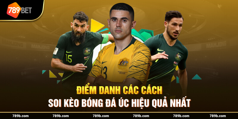 Điểm danh các cách soi kèo bóng đá Úc hiệu quả nhất