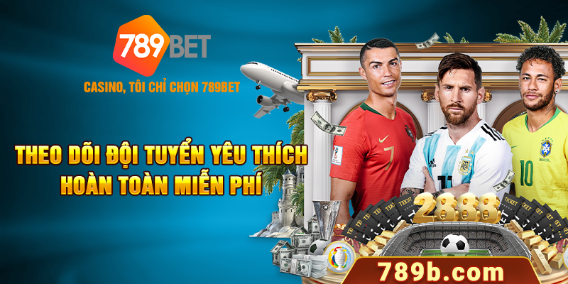 Theo dõi đội tuyển yêu thích hoàn toàn miễn phí