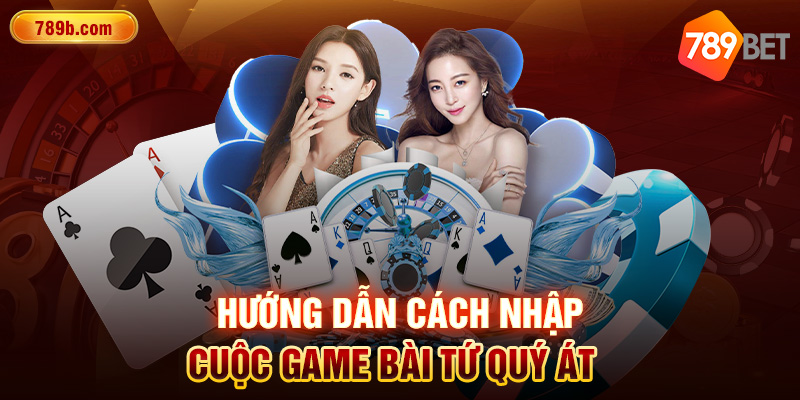Hướng dẫn cách nhập cuộc game bài Tứ Quý Át 