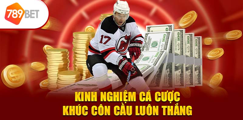Kinh nghiệm cá cược khúc côn cầu luôn thắng