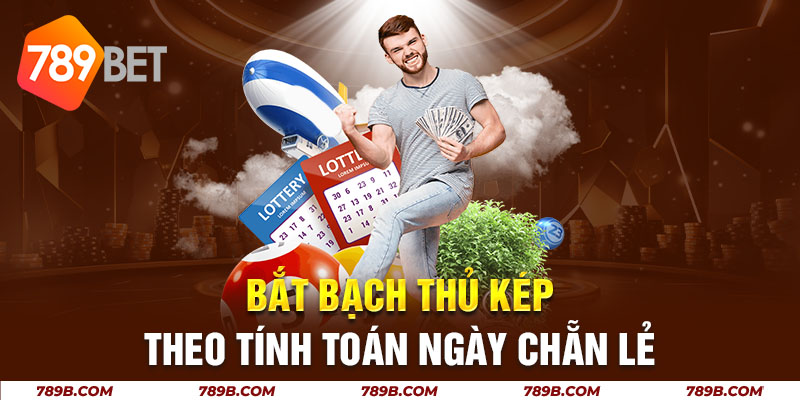 Bắt bạch thủ kép theo tính toán ngày chẵn lẻ