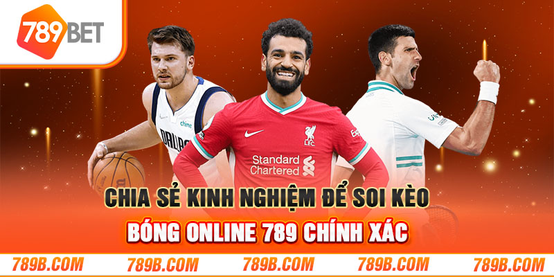 Chia sẻ kinh nghiệm để soi kèo bóng online 789 chính xác