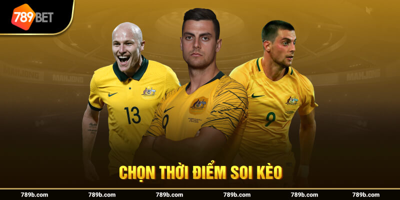 Chọn thời điểm soi kèo
