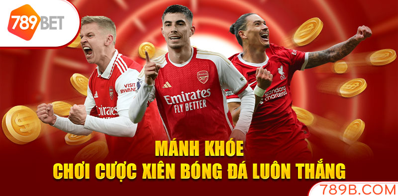 Mánh khóe chơi cược xiên bóng đá luôn thắng